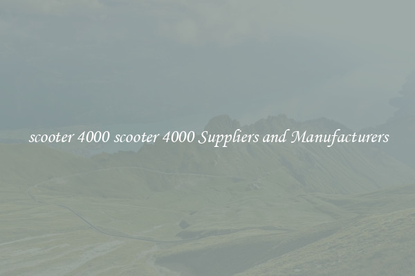 scooter 4000 scooter 4000 Suppliers and Manufacturers