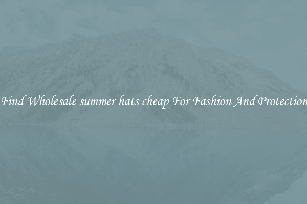 Find Wholesale summer hats cheap For Fashion And Protection