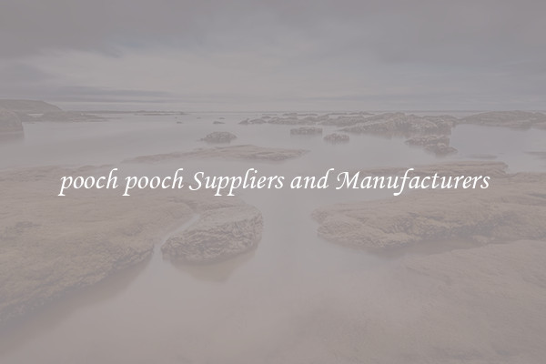 pooch pooch Suppliers and Manufacturers