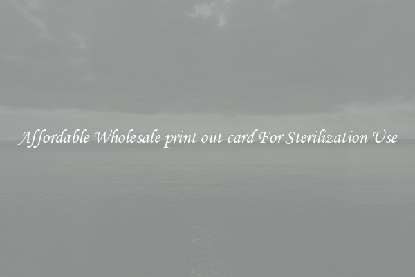 Affordable Wholesale print out card For Sterilization Use