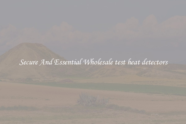 Secure And Essential Wholesale test heat detectors