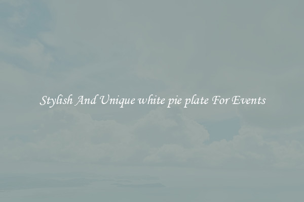 Stylish And Unique white pie plate For Events