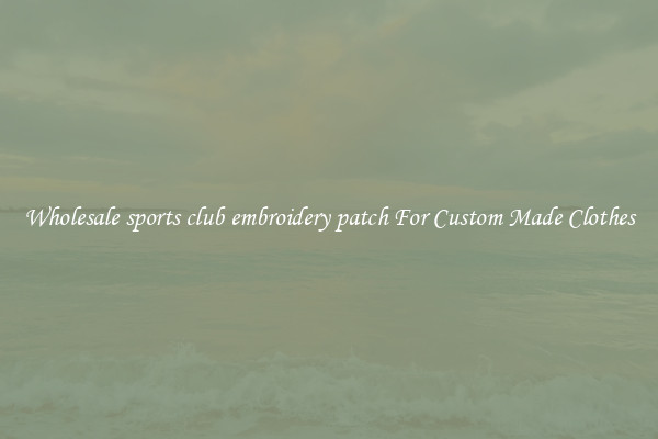 Wholesale sports club embroidery patch For Custom Made Clothes