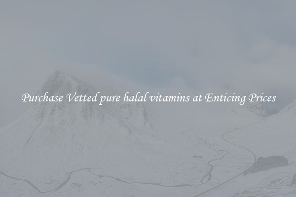 Purchase Vetted pure halal vitamins at Enticing Prices