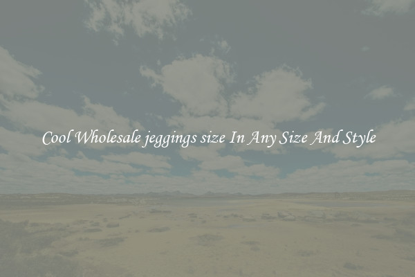 Cool Wholesale jeggings size In Any Size And Style