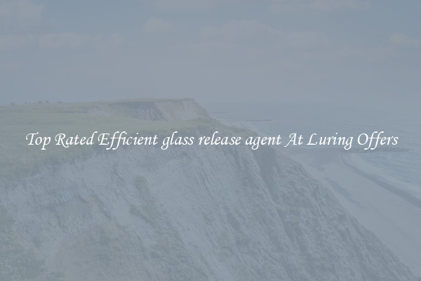 Top Rated Efficient glass release agent At Luring Offers