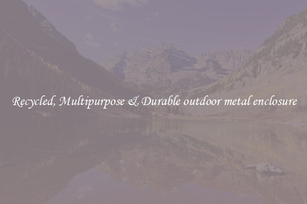 Recycled, Multipurpose & Durable outdoor metal enclosure