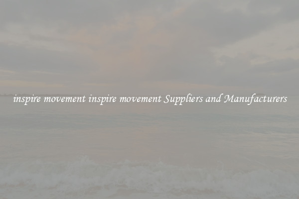 inspire movement inspire movement Suppliers and Manufacturers