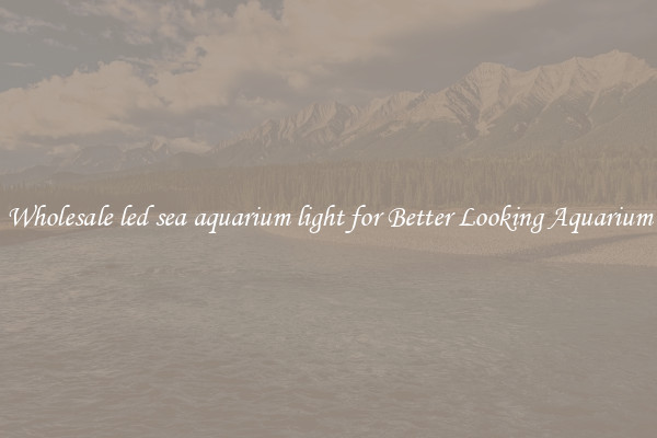 Wholesale led sea aquarium light for Better Looking Aquarium