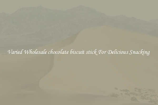 Varied Wholesale chocolate biscuit stick For Delicious Snacking 
