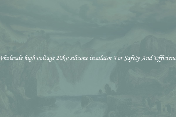 Wholesale high voltage 20kv silicone insulator For Safety And Efficiency