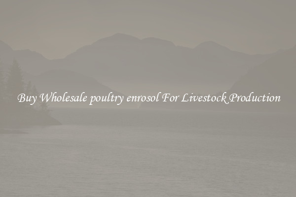Buy Wholesale poultry enrosol For Livestock Production