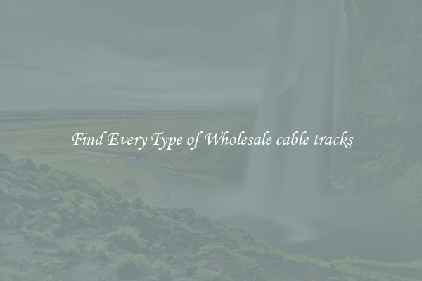 Find Every Type of Wholesale cable tracks