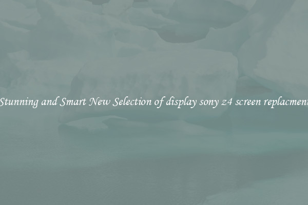 Stunning and Smart New Selection of display sony z4 screen replacment