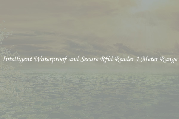 Intelligent Waterproof and Secure Rfid Reader 1 Meter Range