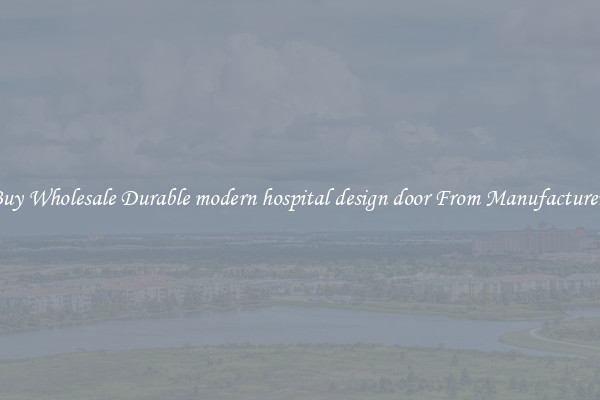 Buy Wholesale Durable modern hospital design door From Manufacturers