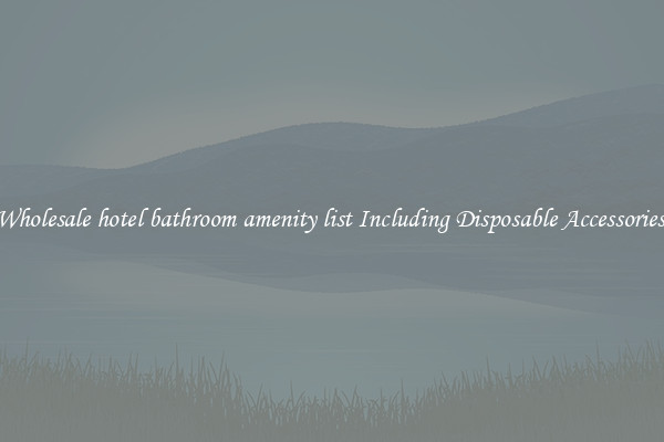 Wholesale hotel bathroom amenity list Including Disposable Accessories 