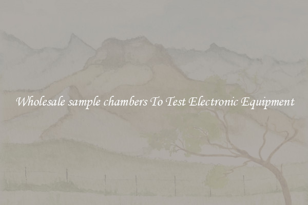 Wholesale sample chambers To Test Electronic Equipment