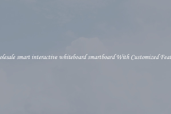 Wholesale smart interactive whiteboard smartboard With Customized Features